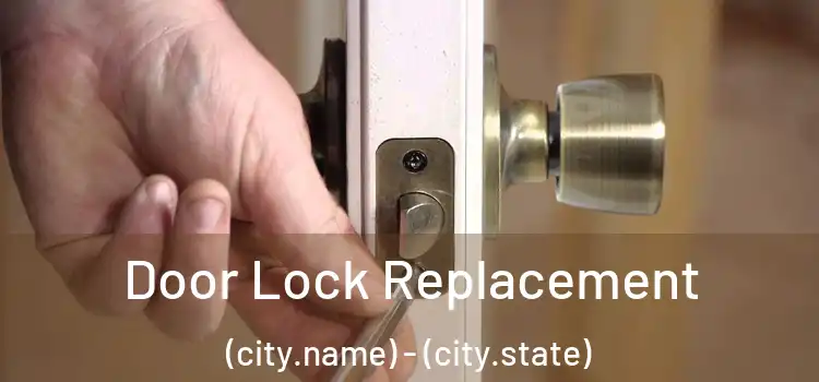 Door Lock Replacement (city.name) - (city.state)